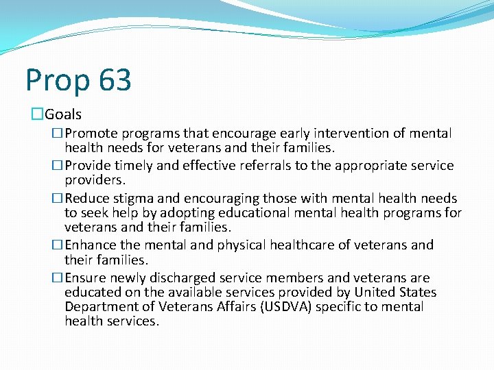 Prop 63 �Goals �Promote programs that encourage early intervention of mental health needs for