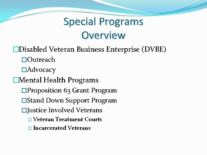 Special Programs Overview �Disabled Veteran Business Enterprise (DVBE) �Outreach �Advocacy �Mental Health Programs �Proposition