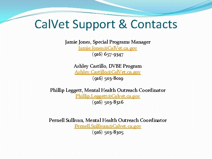 Cal. Vet Support & Contacts Jamie Jones, Special Programs Manager Jamie. Jones@Cal. Vet. ca.