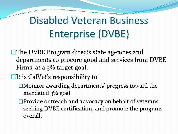 Disabled Veteran Business Enterprise (DVBE) �The DVBE Program directs state agencies and departments to