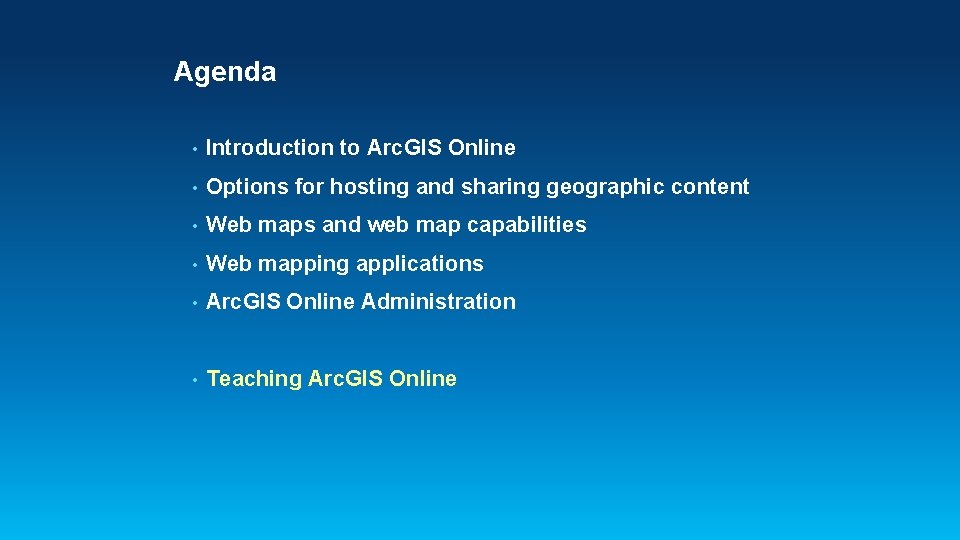 Agenda • Introduction to Arc. GIS Online • Options for hosting and sharing geographic