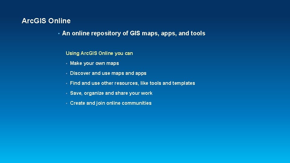 Arc. GIS Online • An online repository of GIS maps, apps, and tools Using