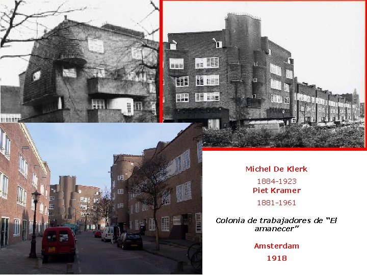 EXPRESIONISMO ARQUITECTÓNICO Escuela de Amsterdam 1915 -1930 Michel De Klerk 1884 -1923 Piet Kramer