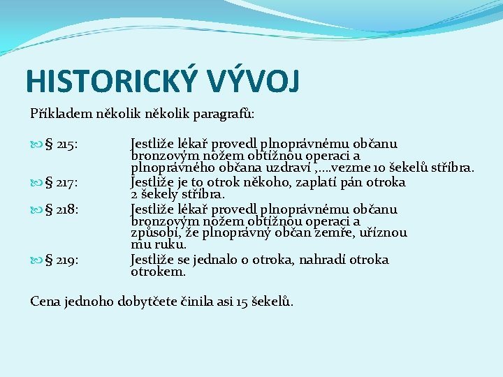 HISTORICKÝ VÝVOJ Příkladem několik paragrafů: § 215: § 217: § 218: § 219: Jestliže