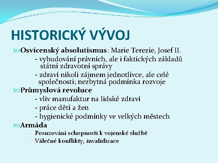HISTORICKÝ VÝVOJ Osvícenský absolutismus: Marie Terezie, Josef II. - vybudování právních, ale i faktických HISTORICKÝ VÝVOJ Osvícenský absolutismus: Marie Terezie, Josef II. - vybudování právních, ale i faktických