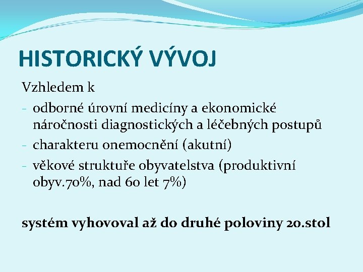 HISTORICKÝ VÝVOJ Vzhledem k - odborné úrovní medicíny a ekonomické náročnosti diagnostických a léčebných