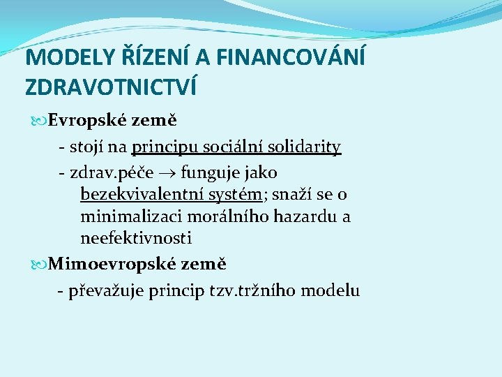 MODELY ŘÍZENÍ A FINANCOVÁNÍ ZDRAVOTNICTVÍ Evropské země - stojí na principu sociální solidarity -