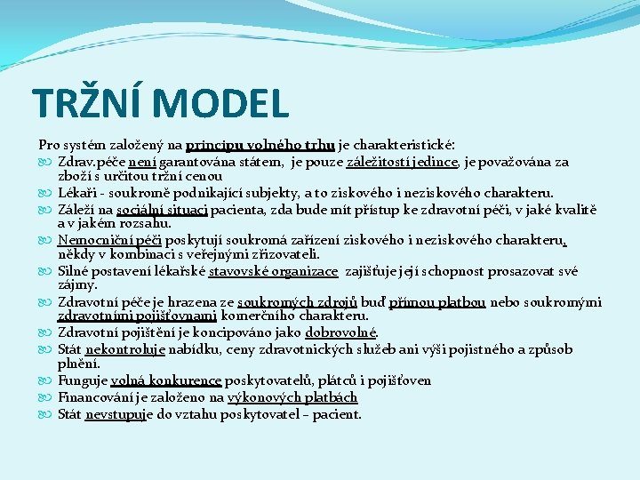 TRŽNÍ MODEL Pro systém založený na principu volného trhu je charakteristické: Zdrav. péče není