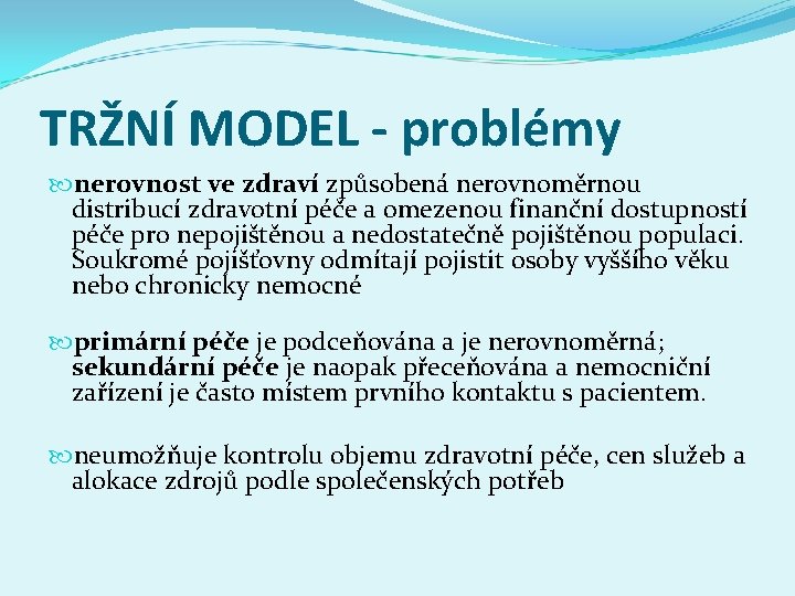 TRŽNÍ MODEL - problémy nerovnost ve zdraví způsobená nerovnoměrnou distribucí zdravotní péče a omezenou