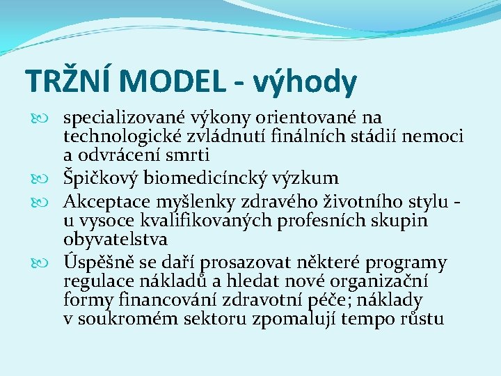 TRŽNÍ MODEL - výhody specializované výkony orientované na technologické zvládnutí finálních stádií nemoci a