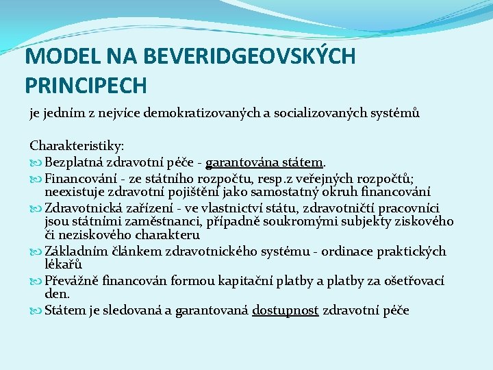 MODEL NA BEVERIDGEOVSKÝCH PRINCIPECH je jedním z nejvíce demokratizovaných a socializovaných systémů Charakteristiky: Bezplatná