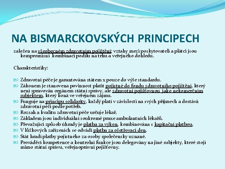 NA BISMARCKOVSKÝCH PRINCIPECH založen na všeobecném zdravotním pojištění; vztahy mezi poskytovateli a plátci jsou