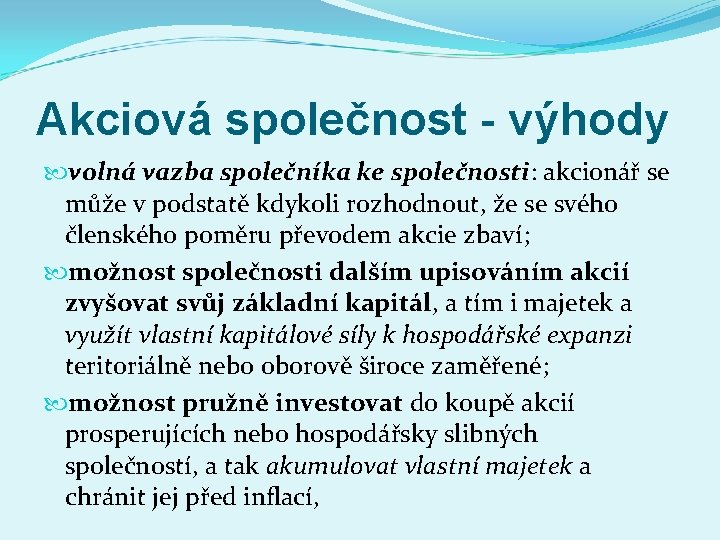 Akciová společnost - výhody volná vazba společníka ke společnosti: akcionář se může v podstatě