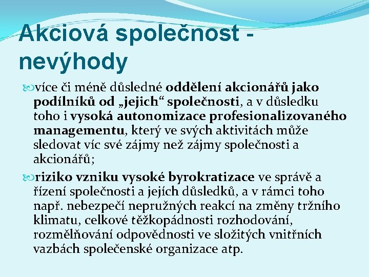 Akciová společnost - nevýhody více či méně důsledné oddělení akcionářů jako podílníků od „jejich“