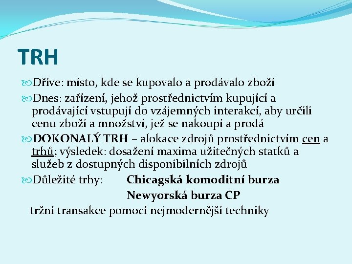 TRH Dříve: místo, kde se kupovalo a prodávalo zboží Dnes: zařízení, jehož prostřednictvím kupující