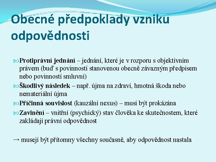 Obecné předpoklady vzniku odpovědnosti Protiprávní jednání – jednání, které je v rozporu s objektivním