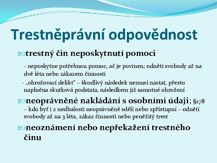 Trestněprávní odpovědnost trestný čin neposkytnutí pomoci - neposkytne potřebnou pomoc, ač je povinen; odnětí