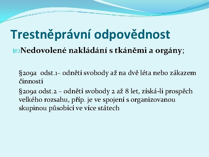 Trestněprávní odpovědnost Nedovolené nakládání s tkáněmi a orgány; § 209 a odst. 1– odnětí