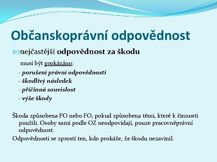 Občanskoprávní odpovědnost nejčastější odpovědnost za škodu musí být prokázáno: - porušení právní odpovědnosti -