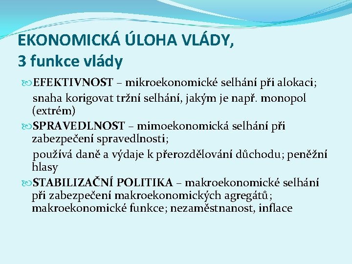 EKONOMICKÁ ÚLOHA VLÁDY, 3 funkce vlády EFEKTIVNOST – mikroekonomické selhání při alokaci; snaha korigovat