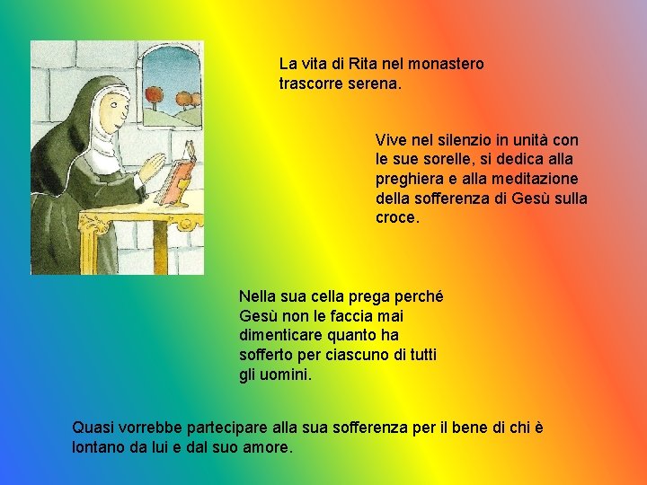 La vita di Rita nel monastero trascorre serena. Vive nel silenzio in unità con