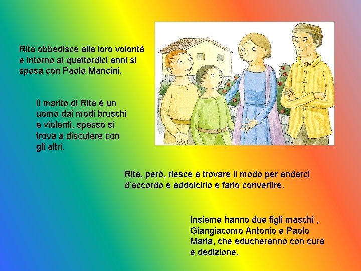 Rita obbedisce alla loro volontà e intorno ai quattordici anni si sposa con Paolo