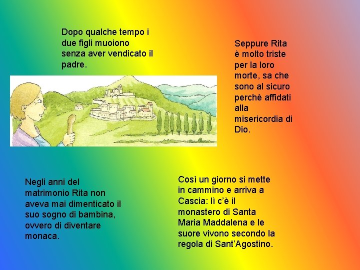 Dopo qualche tempo i due figli muoiono senza aver vendicato il padre. Negli anni