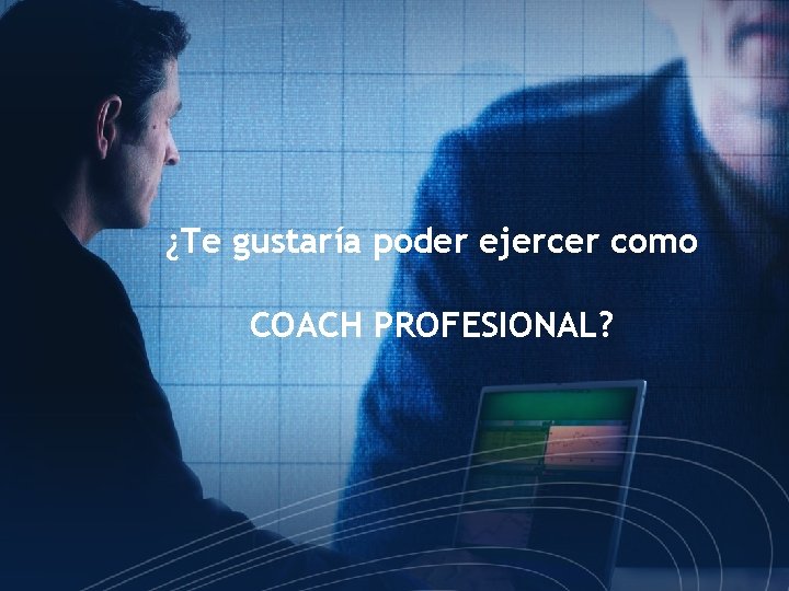 ¿Te gustaría poder ejercer como COACH PROFESIONAL? 