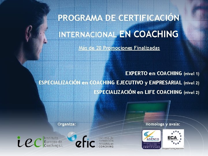 PROGRAMA DE CERTIFICACIÓN INTERNACIONAL EN COACHING Más de 20 Promociones Finalizadas EXPERTO en COACHING