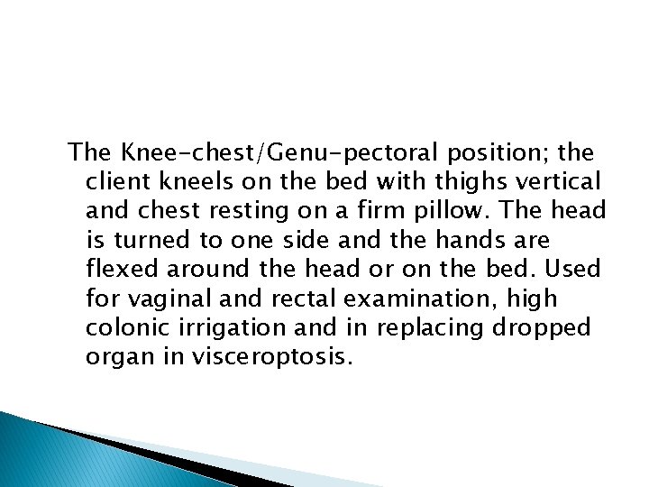 The Knee-chest/Genu-pectoral position; the client kneels on the bed with thighs vertical and chest