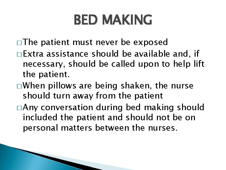 BED MAKING � The patient must never be exposed � Extra assistance should be