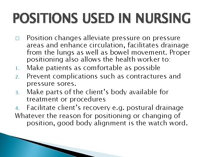 POSITIONS USED IN NURSING Position changes alleviate pressure on pressure areas and enhance circulation,