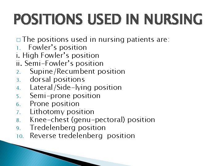 POSITIONS USED IN NURSING � The positions used in nursing patients are: 1. Fowler’s