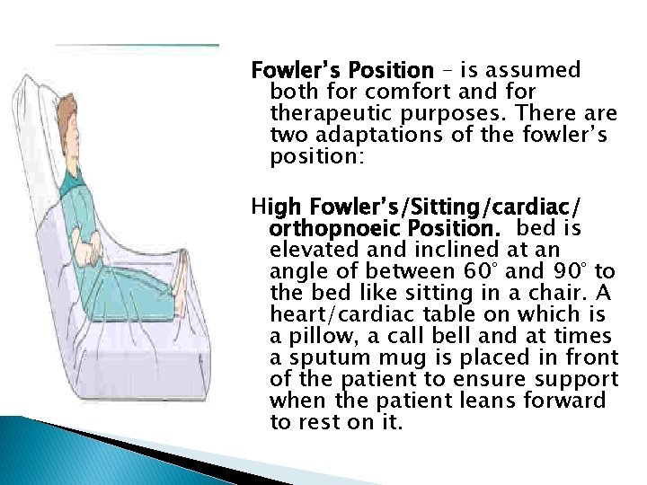 Fowler’s Position – is assumed both for comfort and for therapeutic purposes. There are