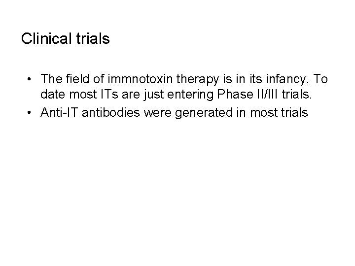 Clinical trials • The field of immnotoxin therapy is in its infancy. To date