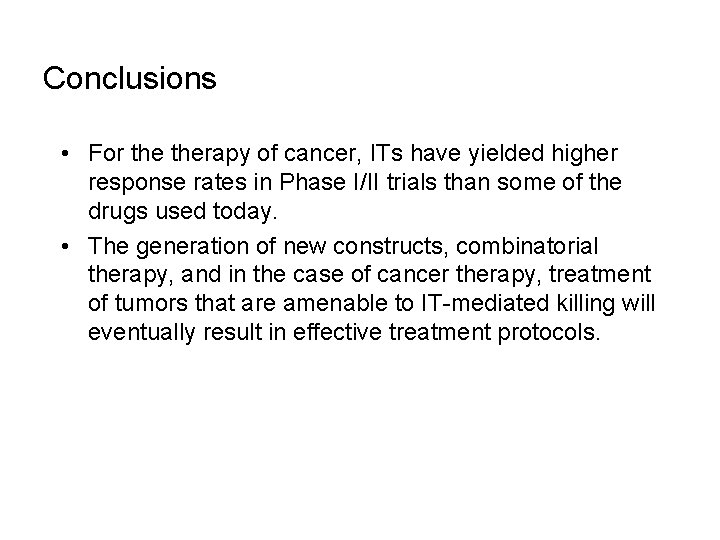 Conclusions • For therapy of cancer, ITs have yielded higher response rates in Phase