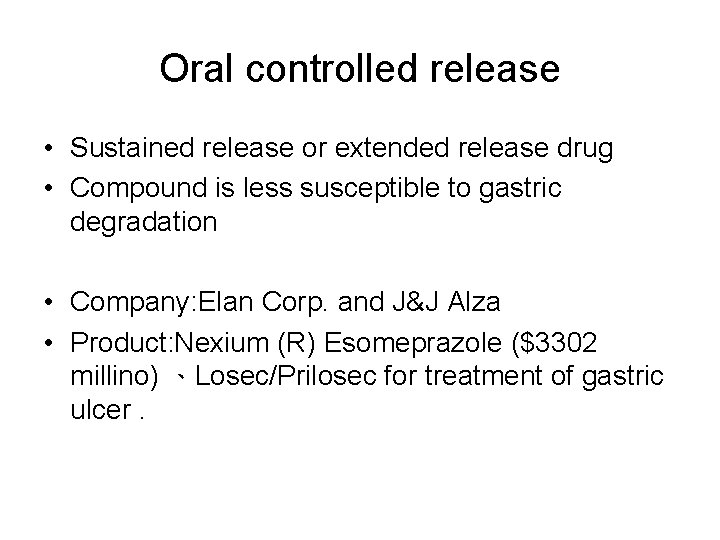 Oral controlled release • Sustained release or extended release drug • Compound is less