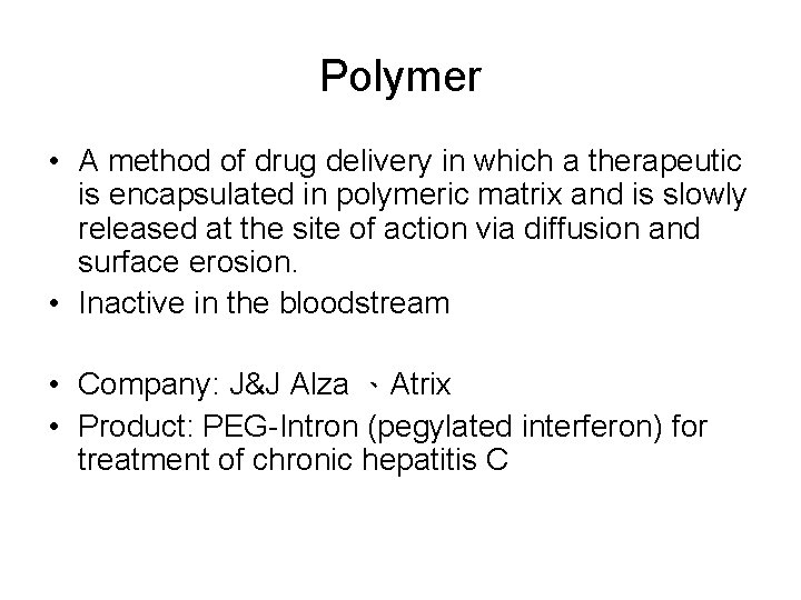 Polymer • A method of drug delivery in which a therapeutic is encapsulated in