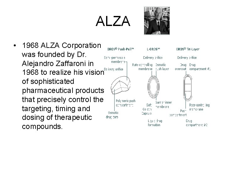 ALZA • 1968 ALZA Corporation was founded by Dr. Alejandro Zaffaroni in 1968 to