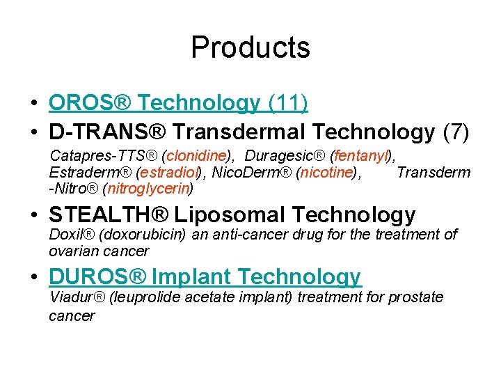 Products • OROS® Technology (11) • D-TRANS® Transdermal Technology (7) Catapres-TTS® (clonidine), Duragesic® (fentanyl),