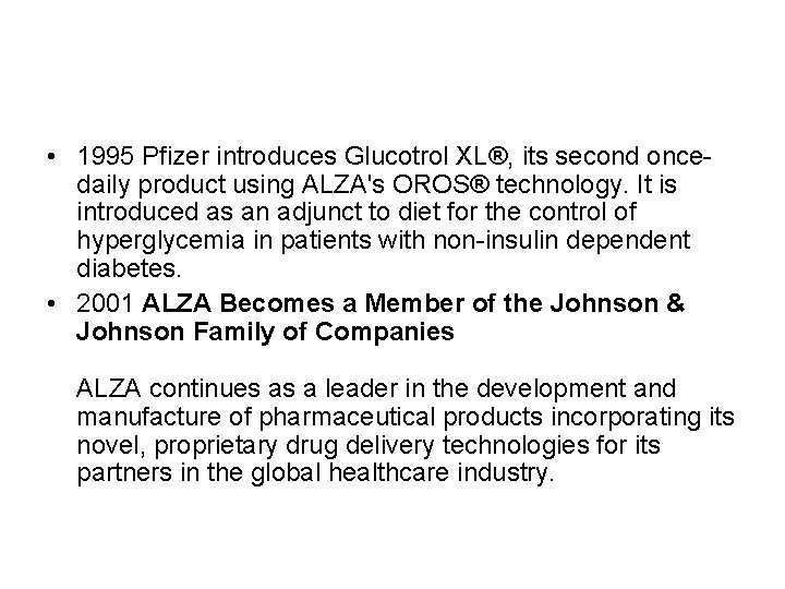  • 1995 Pfizer introduces Glucotrol XL®, its second oncedaily product using ALZA's OROS®