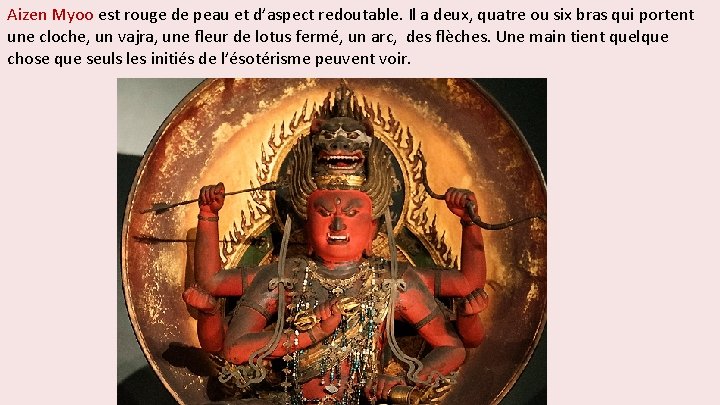 Aizen Myoo est rouge de peau et d’aspect redoutable. Il a deux, quatre ou