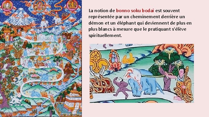 La notion de bonno soku bodai est souvent représentée par un cheminement derrière un