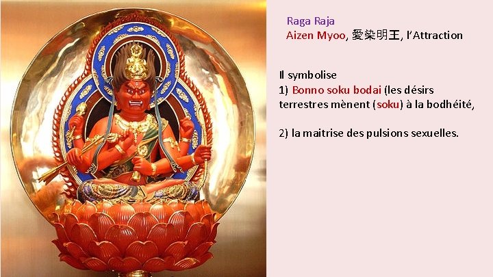 Raga Raja Aizen Myoo, 愛染明王, l’Attraction Il symbolise 1) Bonno soku bodai (les désirs