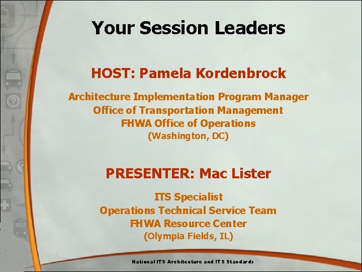 Your Session Leaders HOST: Pamela Kordenbrock Architecture Implementation Program Manager Office of Transportation Management Your Session Leaders HOST: Pamela Kordenbrock Architecture Implementation Program Manager Office of Transportation Management