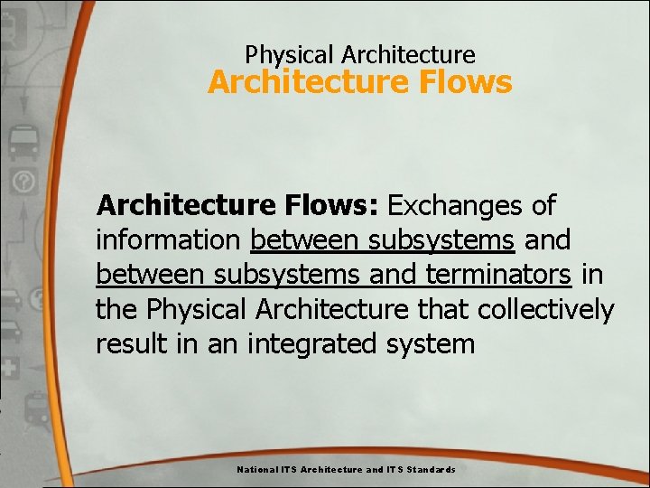 Physical Architecture Flows: Exchanges of information between subsystems and terminators in the Physical Architecture Physical Architecture Flows: Exchanges of information between subsystems and terminators in the Physical Architecture