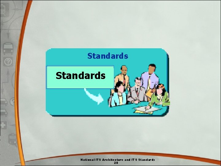 Standards National ITS Architecture and ITS Standards 28 Standards National ITS Architecture and ITS Standards 28