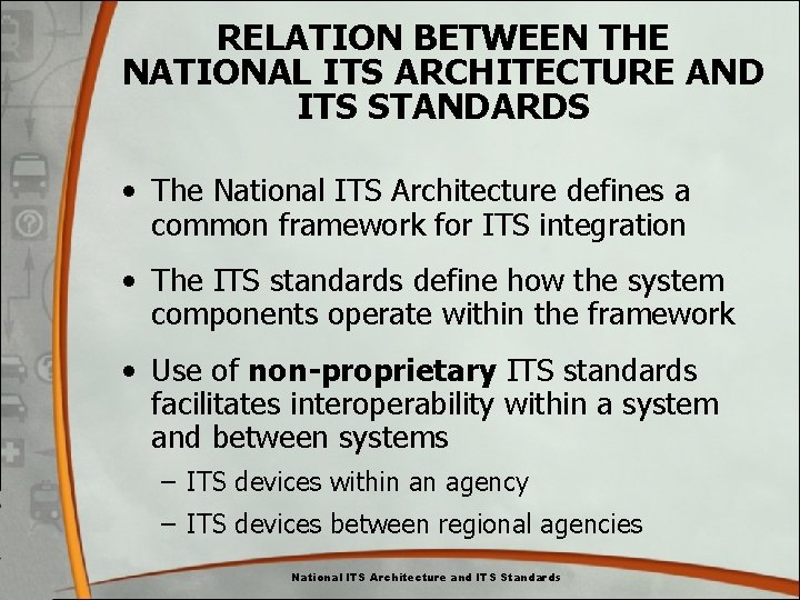 RELATION BETWEEN THE NATIONAL ITS ARCHITECTURE AND ITS STANDARDS • The National ITS Architecture RELATION BETWEEN THE NATIONAL ITS ARCHITECTURE AND ITS STANDARDS • The National ITS Architecture