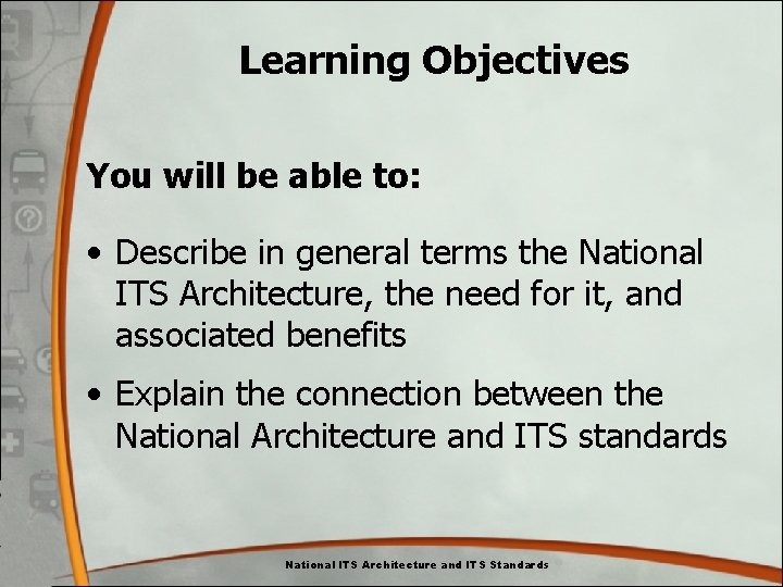 Learning Objectives You will be able to: • Describe in general terms the National Learning Objectives You will be able to: • Describe in general terms the National