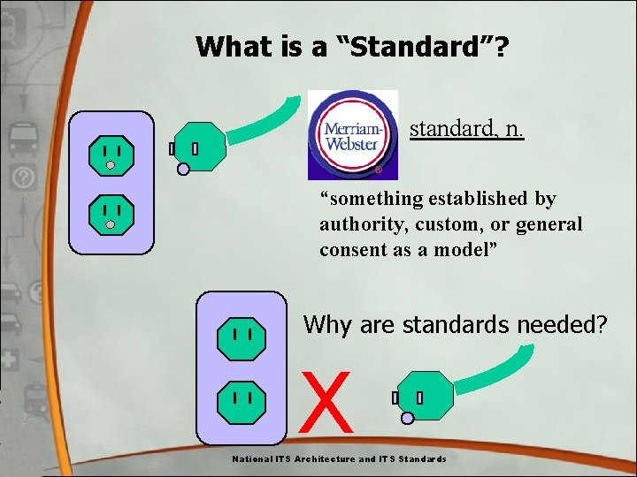 What is a “Standard”? standard, n. “something established by authority, custom, or general consent What is a “Standard”? standard, n. “something established by authority, custom, or general consent
